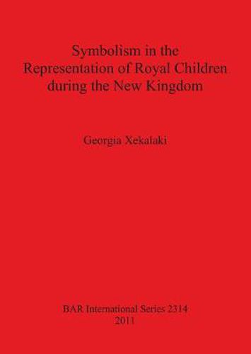 Cover image for Symbolism in the Representation of Royal Children during the New Kingdom