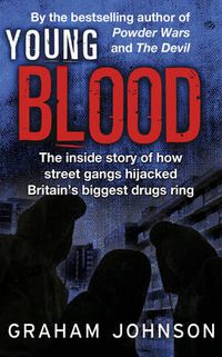 Cover image for Young Blood: The Inside Story of How Street Gangs Hijacked Britain's Biggest Drugs Cartel