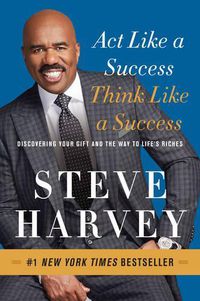Cover image for Act Like a Success, Think Like a Success: Discovering Your Gift and the Way to Life's Riches