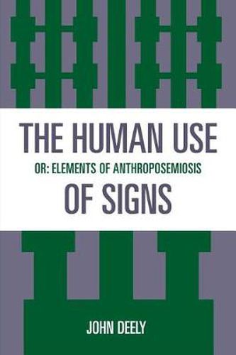 Cover image for The Human Use of Signs: Or Elements of Anthroposemiosis