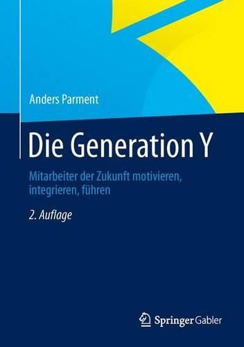 Cover image for Die Generation Y: Mitarbeiter der Zukunft motivieren, integrieren, fuhren