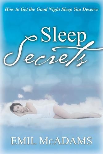 Cover image for Sleep Secrets: How to Get the Good Night Sleep You Deserve