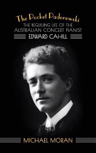 Cover image for The Pocket Paderewski: The Beguiling Life of the Australian Concert Pianist Edward Cahill