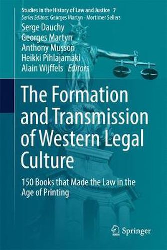 The Formation and Transmission of Western Legal Culture: 150 Books that Made the Law in the Age of Printing