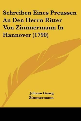 Cover image for Schreiben Eines Preussen an Den Herrn Ritter Von Zimmermann in Hannover (1790)