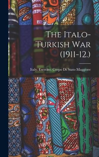 Cover image for The Italo-Turkish war (1911-12.)