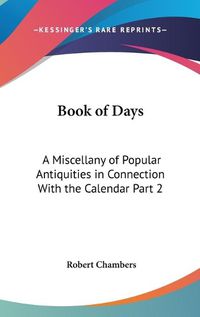 Cover image for Book of Days: A Miscellany of Popular Antiquities in Connection with the Calendar Part 2