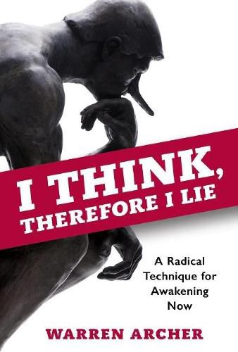 Cover image for I Think, Therefore I Lie: A Radical Technique for Awakening Now