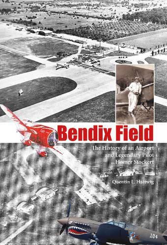 Cover image for Bendix Field: The History of an Airport and Legendary Pilot Homer Stockert