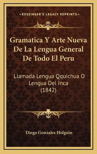 Cover image for Gramatica y Arte Nueva de La Lengua General de Todo El Peru: Llamada Lengua Qquichua O Lengua del Inca (1842)