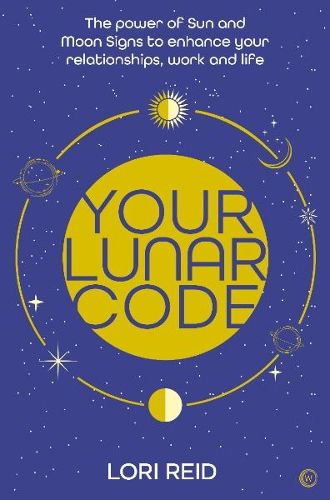 Your Lunar Code: The power of moon and sun signs to enhance your relationships, work and life