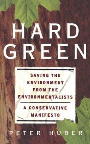 Cover image for Hard Green: Saving the Environment from the Environmentalists - A Conservative Manifesto