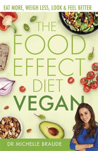 Cover image for The Food Effect Diet: Vegan: Eat More, Weigh Less, Look & Feel Better