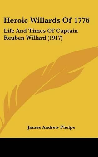 Heroic Willards of 1776: Life and Times of Captain Reuben Willard (1917)