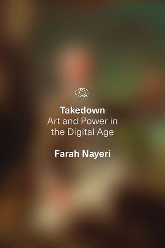 Cover image for Takedown: Art and Power in the Digital Age