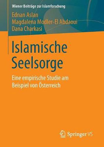 Islamische Seelsorge: Eine Empirische Studie Am Beispiel Von OEsterreich