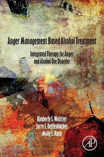 Cover image for Anger Management Based Alcohol Treatment: Integrated Therapy for Anger and Alcohol Use Disorder