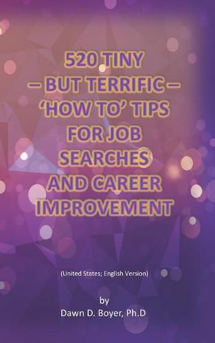 Cover image for 520 Tiny - But Terrific - 'How To' Tips for Job Searches and Career Improvement: United States; English Version