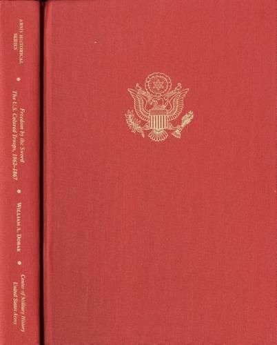 Freedom by the Sword: The U.S. Colored Troops, 1862 1867: The U.S. Colored Troops, 1862 1867