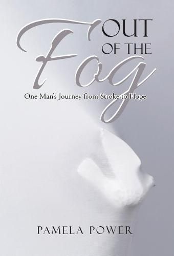 Cover image for Out of the Fog Undo: One Man's Journey from Stroke to Hope