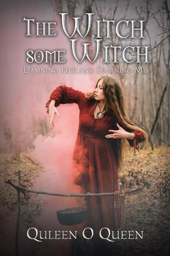 Cover image for The Witch Some Witch: Damning Her and Damning Me