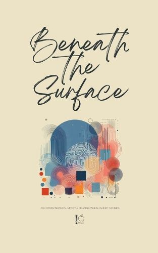 Cover image for Beneath the Surface And Other Bilingual Mexican Spanish-English Short Stories