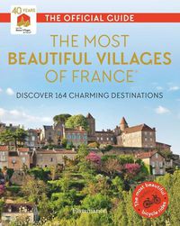 Cover image for The Most Beautiful Villages of France (40th Anniversary Edition): Discover 164 Charming Destinations