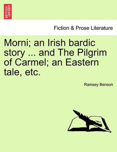 Cover image for Morni; An Irish Bardic Story ... and the Pilgrim of Carmel; An Eastern Tale, Etc.