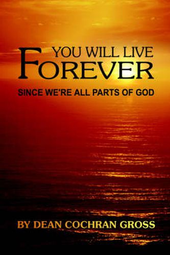 Cover image for You Will Live Forever Since We'RE All Parts of God