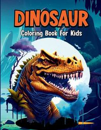 Cover image for Dinosaur Coloring Book for Kids. Learn the Names of All the Dinosaurs and Have Coloring Fun.