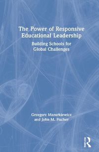 Cover image for The Power of Responsive Educational Leadership: Building Schools for Global Challenges