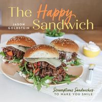 Cover image for The Happy Sandwich: Scrumptious Sandwiches to Make You Smile