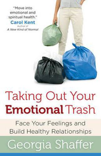 Cover image for Taking Out Your Emotional Trash: Face Your Feelings and Build Healthy Relationships