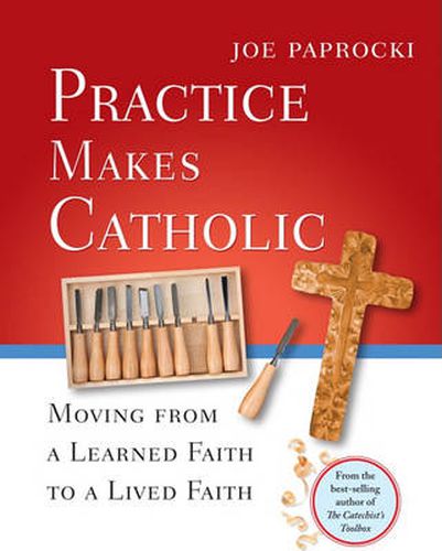 Cover image for Practice Makes Catholic: Moving from a Learned Faith to a Lived Faith