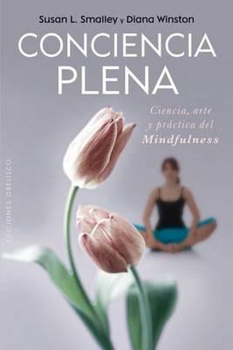 Cover image for Conciencia Plena: La Ciencia, el Arte y la Practica del Mindfulness