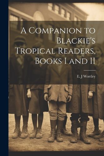 Cover image for A Companion to Blackie's Tropical Readers, Books I and II