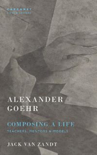 Cover image for Alexander Goehr, Composing a Life