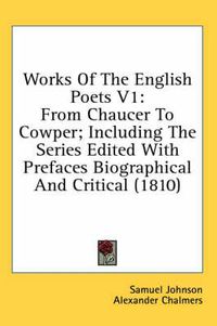 Cover image for Works of the English Poets V1: From Chaucer to Cowper; Including the Series Edited with Prefaces Biographical and Critical (1810)