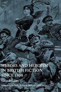 Cover image for Heroes and Heroism in British Fiction Since 1800: Case Studies