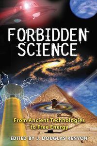 Cover image for Forbidden Science: From Ancient Technologies to Free Energy