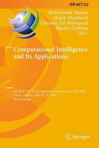 Cover image for Computational Intelligence and Its Applications: 6th IFIP TC 5 International Conference, CIIA 2018, Oran, Algeria, May 8-10, 2018, Proceedings