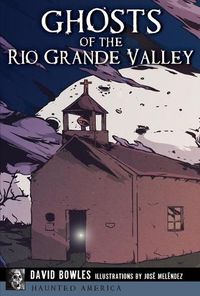 Cover image for Ghosts of the Rio Grande Valley