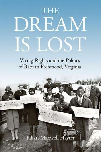 Cover image for The Dream Is Lost: Voting Rights and the Politics of Race in Richmond, Virginia