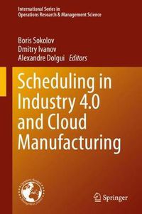 Cover image for Scheduling in Industry 4.0 and Cloud Manufacturing