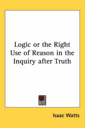 Cover image for Logic or the Right Use of Reason in the Inquiry After Truth