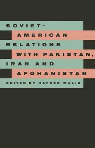 Cover image for Soviet-American Relations with Pakistan, Iran and Afghanistan