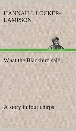 Cover image for What the Blackbird said A story in four chirps