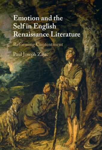 Cover image for Emotion and the Self in English Renaissance Literature: Reforming Contentment