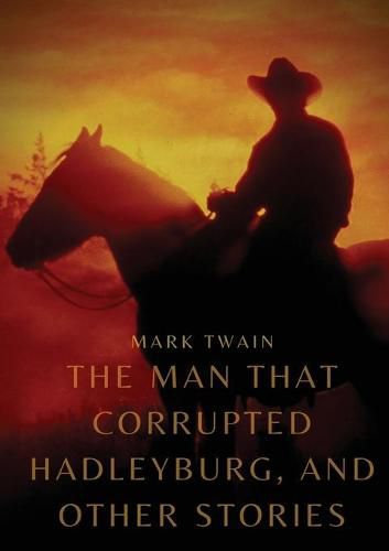 Cover image for The Man That Corrupted Hadleyburg, and other stories