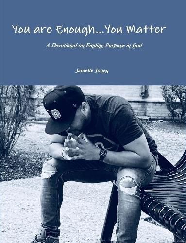 Cover image for You are Enough... You Matter A Devotional on Finding Purpose in God